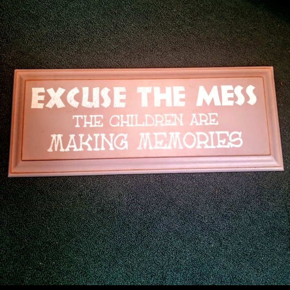 Wall Art | "Excuse The Mess | The Children Are Making Memories | Size: 17" x 6"